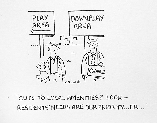 Cuts to Local Amenities? Look - Residents' Needs Are Our Priority...Er...