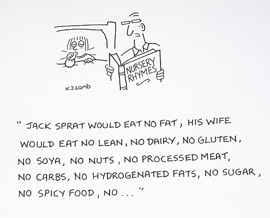 Jack Sprat Would Eat No Fat, His Wife Would Eat No Lean, No Dairy, No Gluten,No Soya, No Nuts, No Processed Meat, No Carbs, No Hydrogenated Fats, No Sugar,No Spicy Food, No...