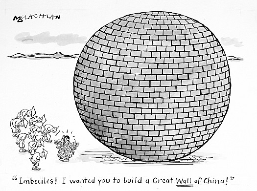 Imbeciles! I Wanted You to Build a Great 'Wall' of China!