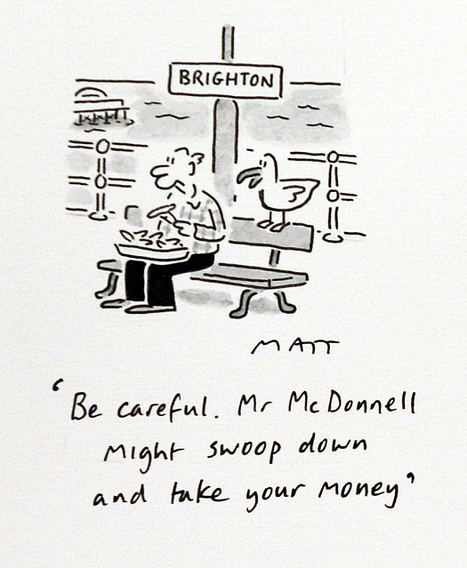 Be Careful. Mr Mcdonnell Might Swoop Down and Take Your Money