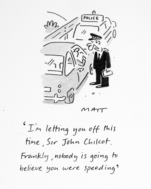 I'm Letting You Off this Time, Sir John Chilcot. Frankly, Nobody Is Going to Believe You Were Speeding