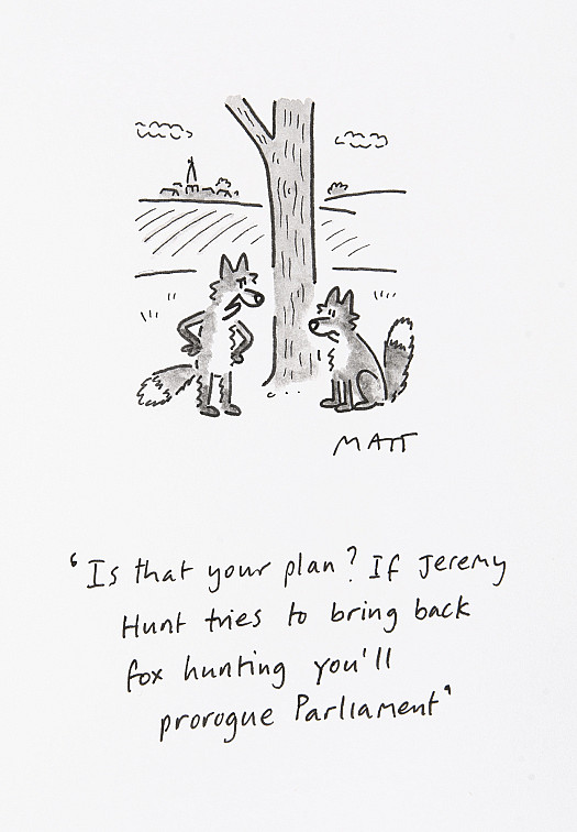 Is that your plan? If Jeremy Hunt tries to bring back fox hunting you'll prorogue Parliament?