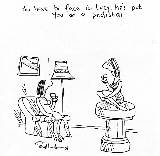 You Have to Face It Lucy. He's Put You On a Pedistal