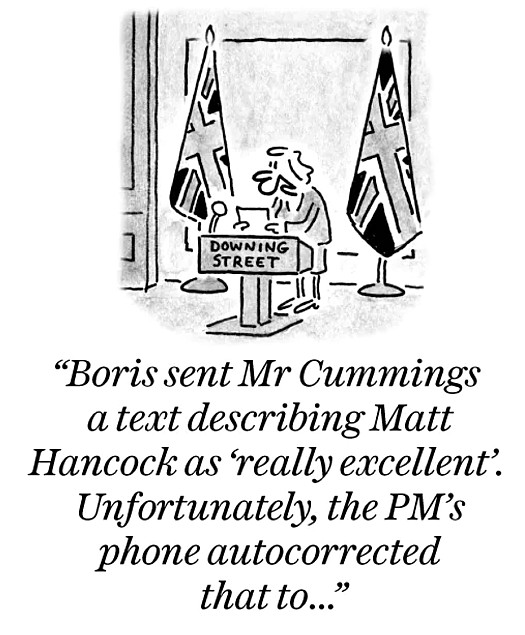 Boris sent Mr Cummings a text describing Matt Hancock as 'really excellent'. Unfortunately, the PM's phone autocorrected that to...