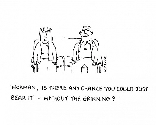 Norman, is there any chance you could just bear it - without the grinning?