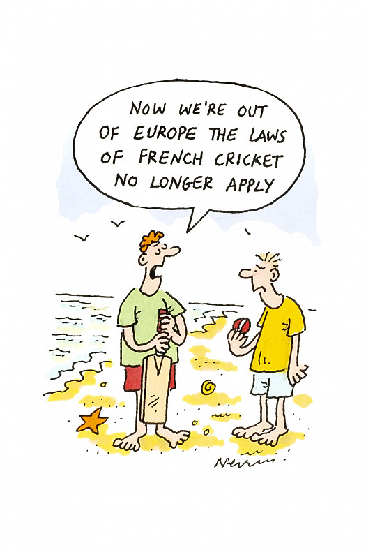 Now we're out of Europe the laws of French cricket no longer apply