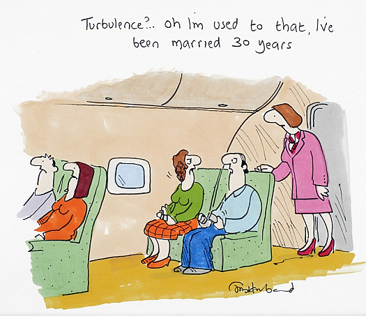 Turbulence? &hellip; Oh I'm used to that, I've been married 30 years