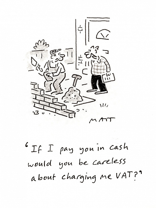 If I paid you in cash would you be careless about charging me VAT?
