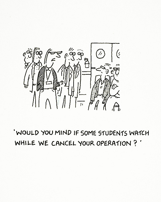 Would you mind if some students watch while we cancel your operation?