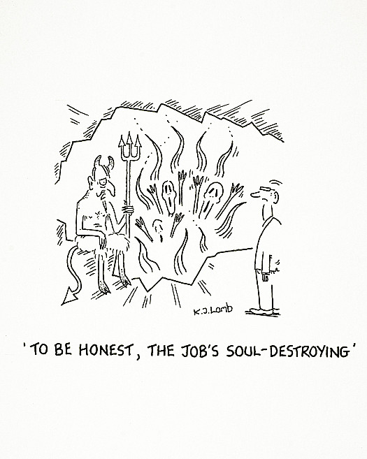To be honest, the job's soul-destroying