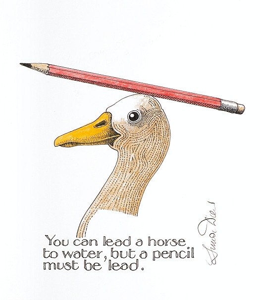 You can lead a horse to water, but a pencil must be lead