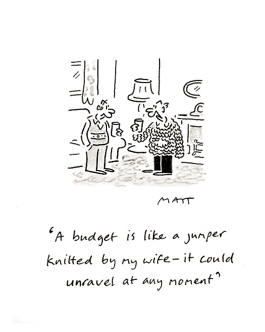 A budget is like a jumper knitted by my wife &ndash; it could unravel at any moment
