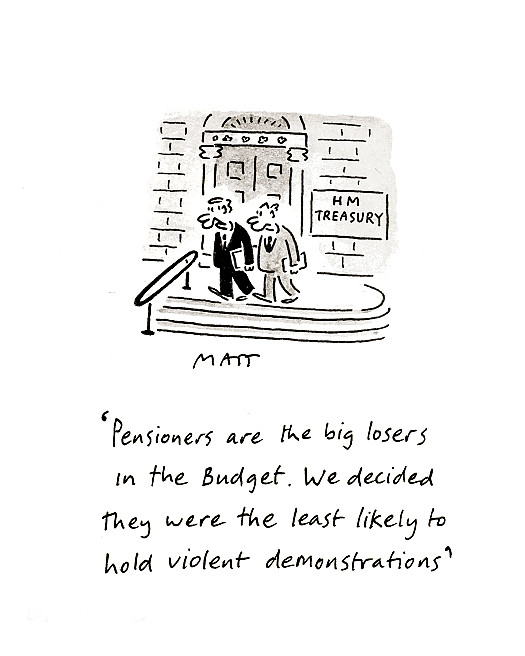 Pensioners are the big losers in the Budget. We decided they were the least likely to hold violent demonstrations