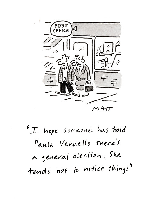 I hope someone has told Paula Vennells there's a general election. She tends not to notice things
