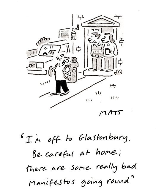 I'm off to Glastonbury. Be careful at home; there are some really bad manifestos going around