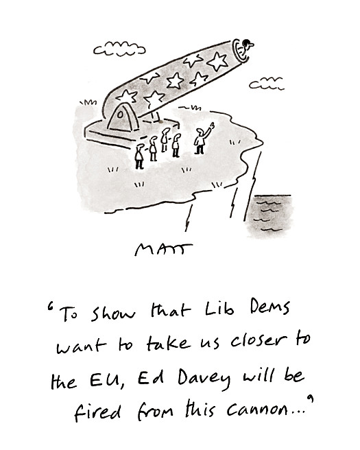 To show that Lib Dems want to take us closer to the EU, Ed Davey will be fired from this cannon