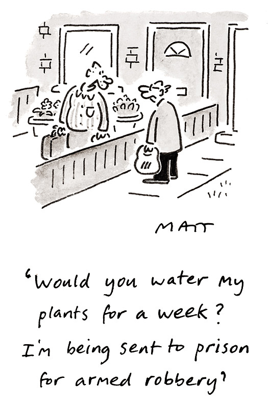 Would you water my plants for a week? I'm being sent to prison for armed robbery