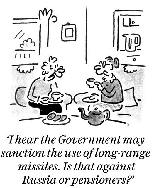 I hear the government may sanction the use of long-range missiles. Is that against Russia or pensioners?