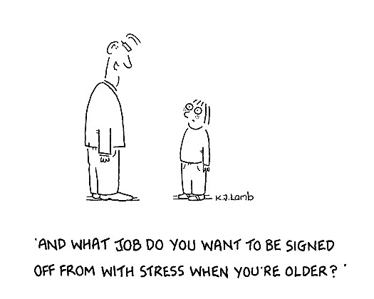 And what job do you want to be signed off from with stress when you're older