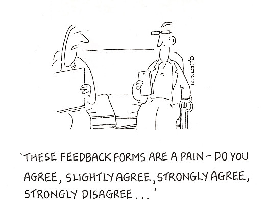 These feedback forms are a pain - Do you agree, slightly agree, strongly agree, strongly disagree...