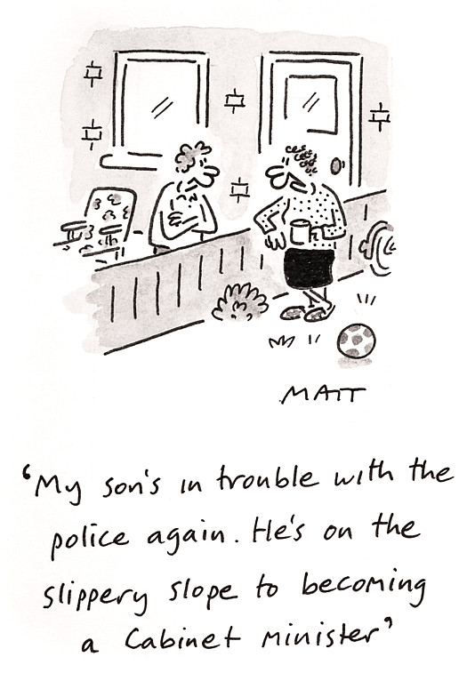 My son's in trouble with the police again. He's on the slippery slope to becoming a Cabinet minister