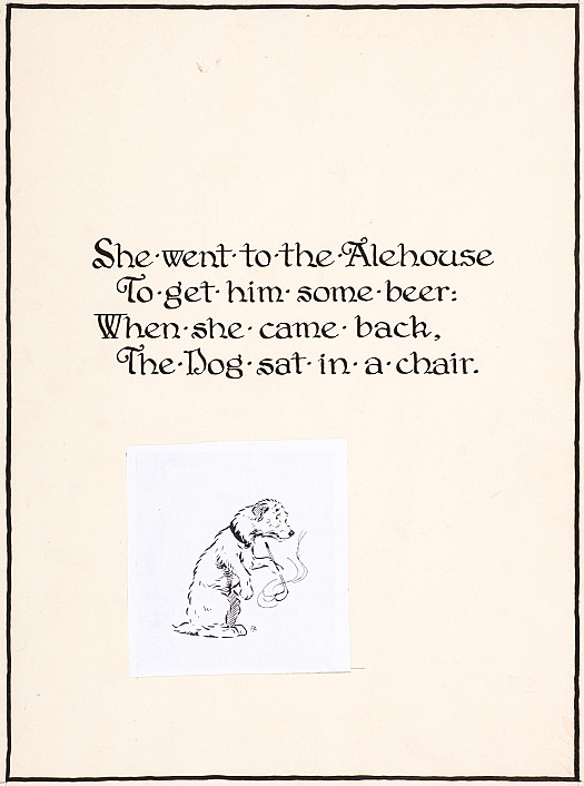 She went to the Alehouse
To get him some beer:
When he came back,
The dog sat in a chair.