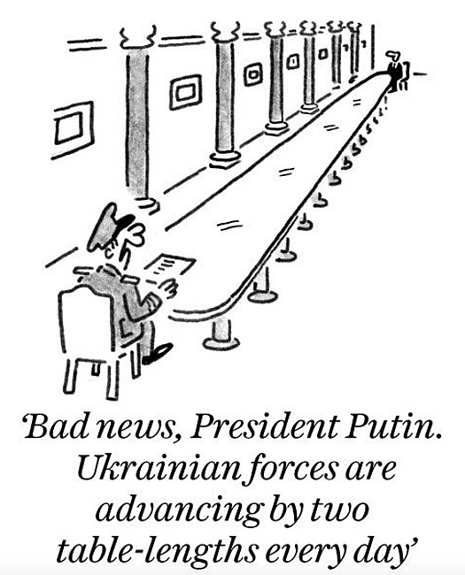 Bad news, President Putin. Ukrainian forces are advancing by two table-lengths every day