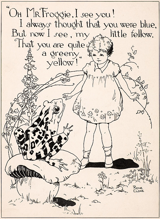 &quot;Oh Mr Froggie, I see you! I always thought that you were blue, but now I see, my little fellow, that you are quite a greeny yellow!&quot;