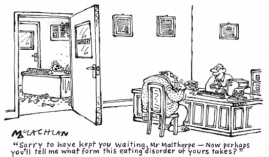 Sorry to Have Kept You Waiting, Mr Malthorpe &ndash; Now Perhaps You'll Tell Me What Form this Eating Disorder of Yours Takes?