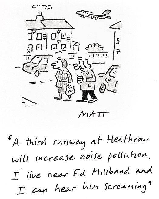 A third runway at Heathrow will increase noise pollution. I live near Ed Miliband and I can hear him screaming