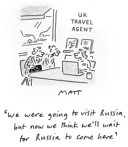 We were going to visit Russia, but now we think we'll wait for Russia to come here