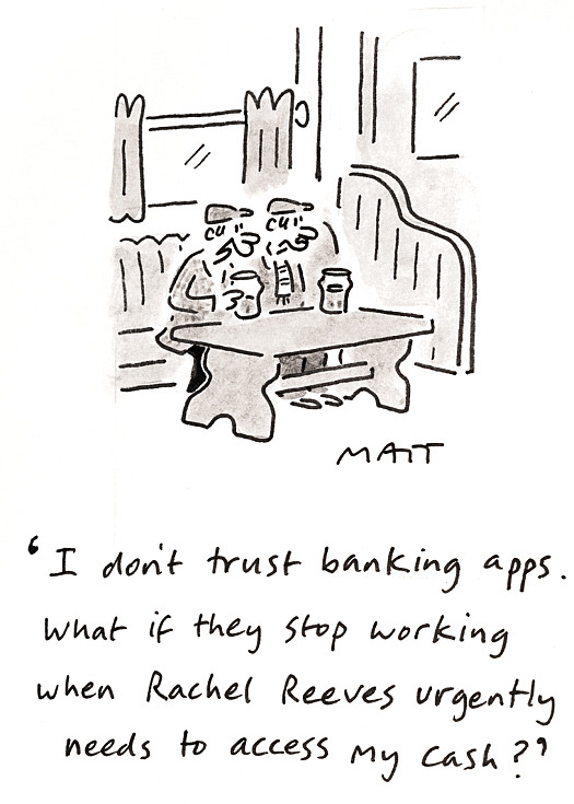 I don't trust banking apps. What if they stop working when Rachel Reeves urgently needs to access my cash?