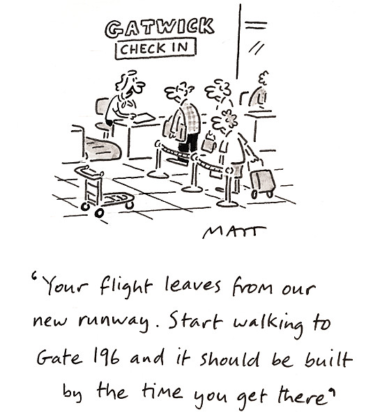 Your flight leaves from our new runway. Start walking to Gate 196 and it should be built by the time you get there.