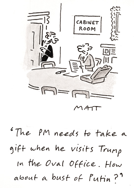 The PM needs to take a gift when he visits Trump in the Oval Office. How about a bust of Putin?