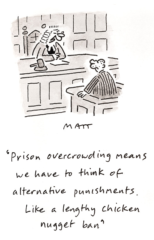 Prison overcrowding means we have to think of alternative punishments. Like a lengthy chicken nugget ban