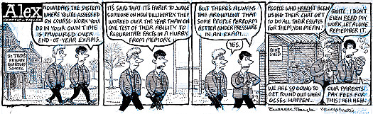 Nowadays the system where you're assessed on course-work you do in your own time is favoured over end-of-year exams ...