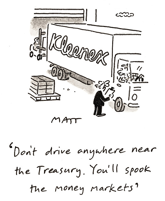 Don't drive anywhere near the Treasury. You'll spook the money markets