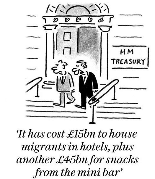 It has cost &pound;15bn to house migrants in hotels, plus another &pound;45bn for snacks from the mini bar
