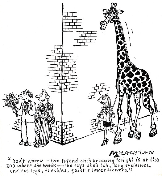 Don't worry &ndash; the friend she's bringing tonight is at the zoo where she works &ndash; she says she's tall, long eyelashes, endless legs, freckles, quiet and loves flowers
