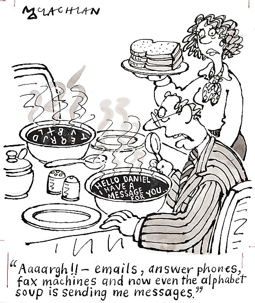 Aaaargh!! &ndash; emails, answer phones, fax machines and now even the alphabet soup is sending me messages