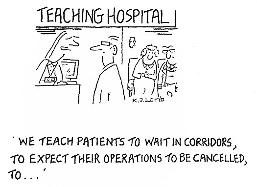 We teach patients to wait in corridors, to expect their operations to be cancelled, to ...