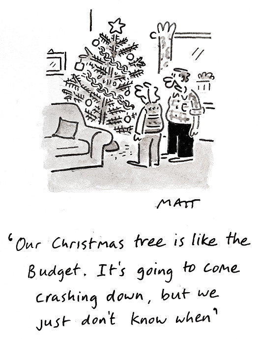 Our Christmas tree is like the Budget. It's going to come crashing down, but we just don't know when