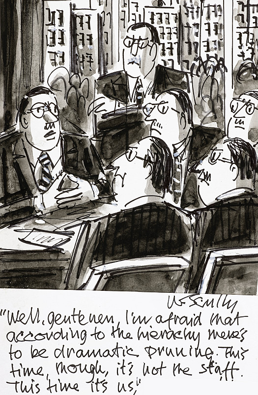 Well, gentlemen I'm afraid that according to the hierarchy there's to be dramatic pruning. This time, though, it's not the staff. This time it's us