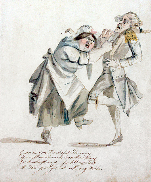 'Curse On Your Frenchified Grimacesby You Poor Servants Loose Their PlacesYe Sneaking Hound - For Telling TalesI'll Tear Your Eyes Out with My Nails.'