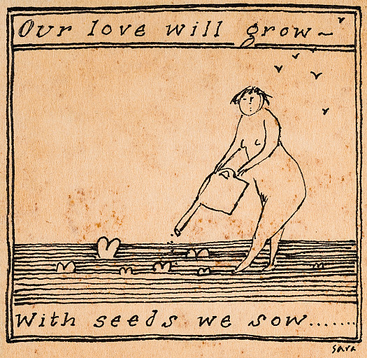 Our love will grow &ndash;With seeds we sow ...