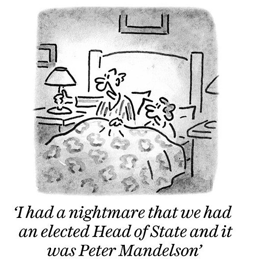 I had a nightmare that we had an elected Head of State and it was Peter Mandelson