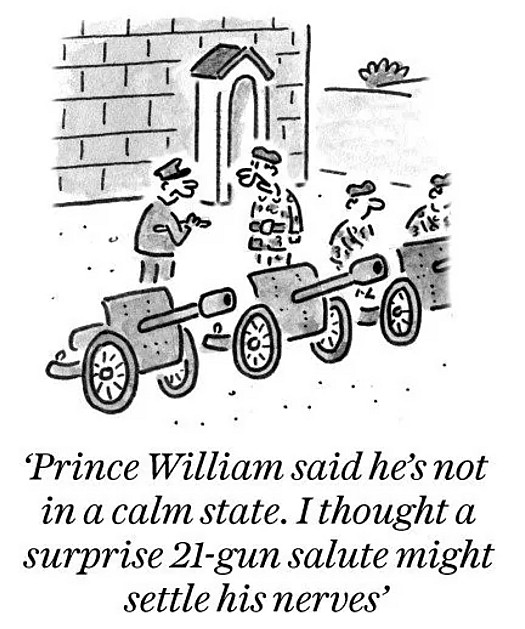 Prince William said he's not in a calm state. I thought a surprise 21-gun salute might settle his nerves