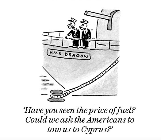 Have you seen the price of fuel? Could we ask the Americans to tow us to Cyprus?