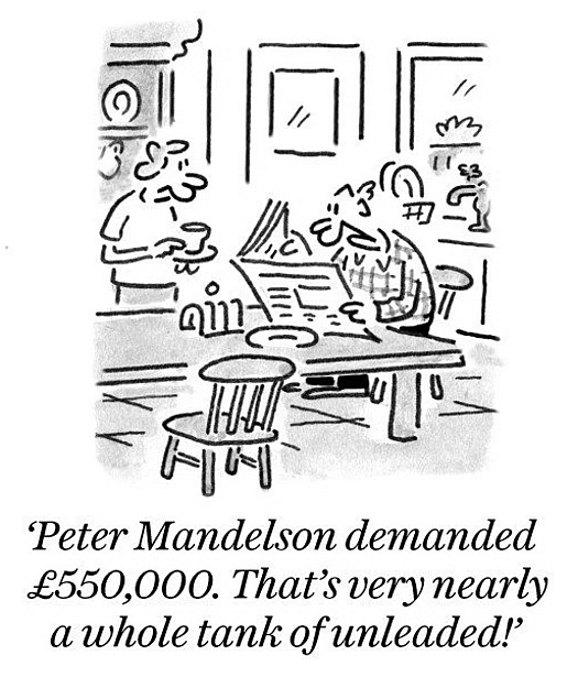 Peter Mandelson demanded &pound;550,000. That's very nearly a whole tank of unleaded!