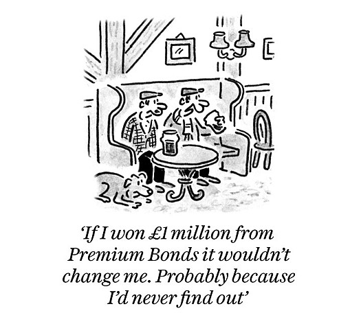 If I won &pound;1 million from Premium Bonds it wouldn't change me. Probably becauseI'd never find out